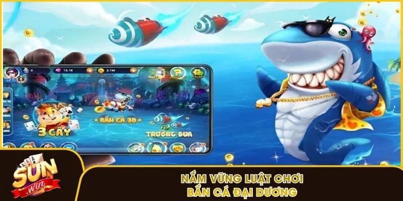 Nắm vững luật chơi bắn cá đại dương