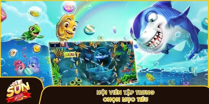 Hội viên tập trung chọn mục tiêu dễ ăn điểm