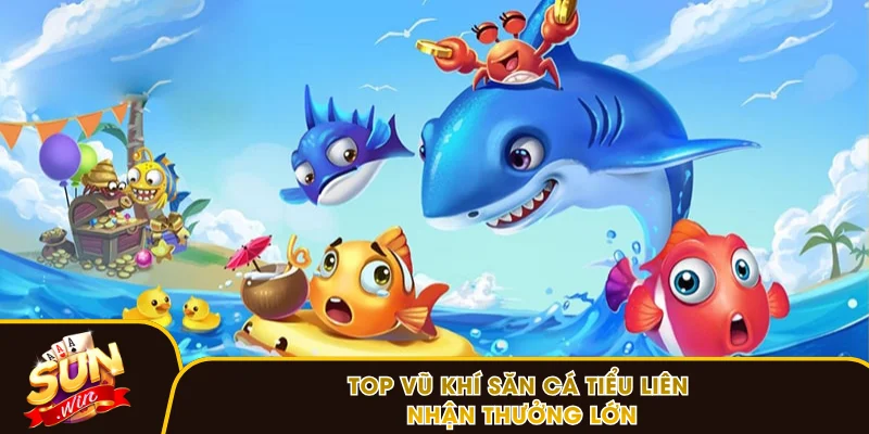 Top vũ khí săn cá Tiểu Liên nhận thưởng lớn