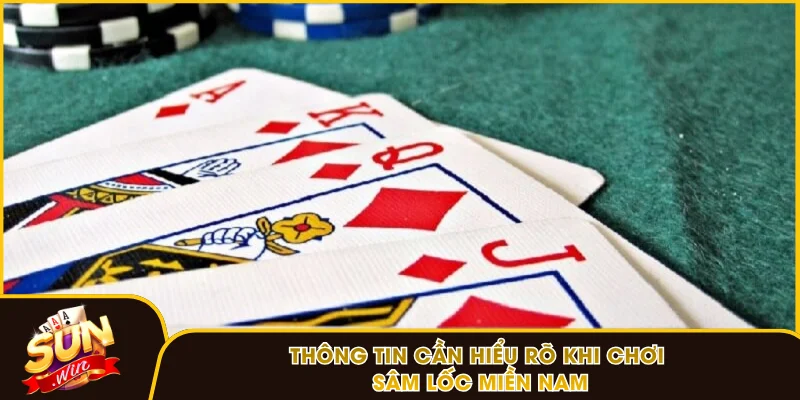 Thông tin cần hiểu rõ khi chơi Sâm Lốc Miền Nam