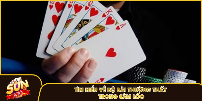 Tìm hiểu về bộ bài thường thấy trong Sâm Lốc